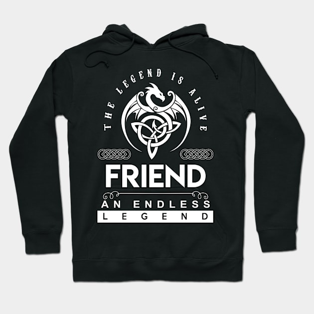 Friend Name T Shirt - The Legend Is Alive - Friend An Endless Legend Dragon Gift Item Hoodie by riogarwinorganiza